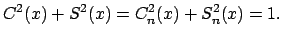 $\displaystyle C^{2}(x)+S^{2}(x)=C_{n}^{2}(x)+S_{n}^{2}(x)=1.$