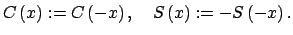 $\displaystyle C\left( x\right) :=C\left( -x\right) ,\quad S\left( x\right) :=-S\left(-x\right) .$