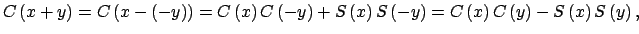 $\displaystyle C\left( x+y\right) =C\left( x-\left( -y\right) \right) =C\left( x...
...\right) =C\left( x\right) C\left( y\right) -S\left( x\right) S\left( y\right) ,$