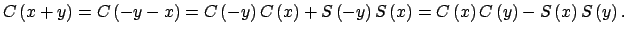 $\displaystyle C\left( x+y\right) =C\left( -y-x\right) =C\left( -y\right) C\left...
...x\right) =C\left( x\right) C\left( y\right)-S\left( x\right) S\left( y\right) .$