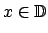 $ x\in \mathbb{D}$