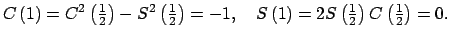 $\displaystyle C\left( 1\right) =C^{2}\left( \tfrac{1}{2}\right) -S^{2}\left( \t...
... S\left( 1\right) =2S\left( \tfrac{1}{2}\right) C\left( \tfrac{1}{2}\right) =0.$