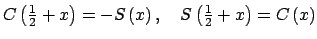 $ C\left( \tfrac{1}{2}+x\right) =-S\left( x\right) ,\quad S\left( \tfrac{1}{2}+x\right) =C\left( x\right) $