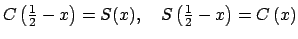 $ C\left( \tfrac{1}{2}-x\right) =S(x),\quad S\left( \tfrac{1}{2}-x\right) =C\left( x\right) $