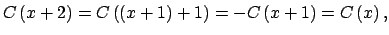 $\displaystyle C\left( x+2\right) =C\left( \left( x+1\right) +1\right) =-C\left( x+1\right)=C\left( x\right) ,$