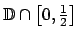 $ \mathbb{D}\cap \left[ 0,\frac{1}{2}\right] $