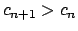 $ c_{n+1}>c_{n}$