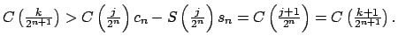 $\displaystyle C\left( \tfrac{k}{2^{n+1}}\right) >C\left( \tfrac{j}{2^{n}}\right...
... s_{n}=C\left( \tfrac{j+1}{2^{n}}\right) =C\left( \tfrac{k+1}{2^{n+1}}\right) .$