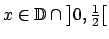 $ x\in \mathbb{D}\cap \left] 0,\frac{1}{2}\right[ $