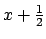 $ x+\frac{1}{2}$