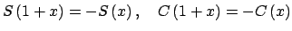 $\displaystyle S\left( 1+x\right) =-S\left( x\right) ,\quad C\left( 1+x\right) =-C\left(x\right)$