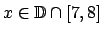 $ x\in \mathbb{D}\cap \left[ 7,8\right] $