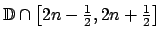 $ \mathbb{D}\cap \left[ 2n-\frac{1}{2},2n+\frac{1}{2}\right] $