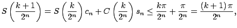 $\displaystyle S\left( \frac{k+1}{2^{n}}\right) =S\left( \frac{k}{2^{n}}\right) ...
...eq \frac{k\pi }{2^{n}}+\frac{\pi }{2^{n}}=\frac{\left( k+1\right) \pi }{2^{n}},$