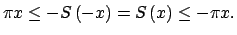 $\displaystyle \pi x\leq -S\left( -x\right) =S\left( x\right) \leq -\pi x.$