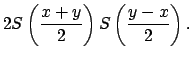 $\displaystyle 2S\left( \dfrac{x+y}{2}\right) S\left( \dfrac{y-x}{2}\right) .$