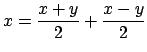 $ x=\dfrac{x+y}{2}+\dfrac{x-y}{2}$