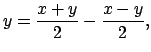 $ y=\dfrac{x+y}{2}-\dfrac{x-y}{2}, $