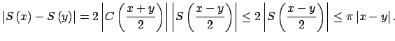 $\displaystyle \left\vert S\left( x\right) -S\left( y\right) \right\vert =2\left...
... S\left( \dfrac{x-y}{2}\right) \right\vert \leq \pi \left\vert x-y\right\vert .$