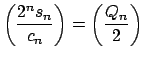 $ \left( \dfrac{2^{n}s_{n}}{c_{n}}\right) =\left( \dfrac{Q_{n}}{2}\right) $