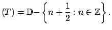 $\displaystyle (T)=\mathbb{D-}\left\{ n+\frac{1}{2}:n\in \mathbb{Z}\right\} .$