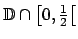 $ \mathbb{D}\cap \left[ 0,\frac{1}{2}\right[ $