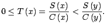 $\displaystyle 0\leq T\left( x\right) =\dfrac{S\left( x\right) }{C\left( x\right) }<\frac{S\left( y\right) }{C\left( y\right) }.$