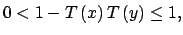 $\displaystyle 0<1-T\left( x\right) T\left( y\right) \leq 1,$