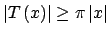 $ \left\vert T\left( x\right) \right\vert \geq \pi \left\vert x\right\vert $