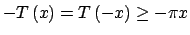 $ -T\left( x\right) =T\left( -x\right) \geq -\pi x$