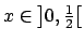 $ x\in \left] 0,\frac{1}{2}\right[ $