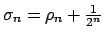 $ \sigma _{n}=\rho _{n}+\frac{1}{2^{n}}$