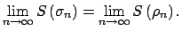 $\displaystyle \lim\limits_{n\rightarrow \infty }S\left( \sigma _{n}\right)=\lim\limits_{n\rightarrow \infty }S\left( \rho _{n}\right) .$