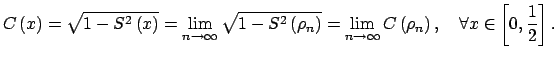 $\displaystyle C\left( x\right) =\sqrt{1-S^{2}\left( x\right) }=\lim\limits_{n\r...
...ty }C\left( \rho _{n}\right) ,\quad \forall x\in \left[ 0,\frac{1}{2} \right] .$