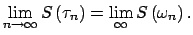 $\displaystyle \lim_{n\rightarrow \infty }S\left( \tau _{n}\right) =\lim_{\infty }S\left(\omega _{n}\right) .$