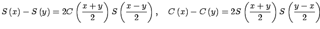 $ S\left( x\right) -S\left( y\right) =2C\left( \dfrac{x+y}{2}\right) S\left( \df...
...C\left( y\right) =2S\left( \dfrac{x+y}{2}\right) S\left( \dfrac{y-x}{2}\right) $