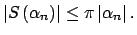 $\displaystyle \left\vert S\left( \alpha _{n}\right) \right\vert \leq \pi \left\vert \alpha _{n}\right\vert .$