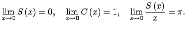 $\displaystyle \lim\limits_{x\rightarrow 0}S\left( x\right) =0,\quad \lim\limits...
...\right) =1,\quad \lim\limits_{s\rightarrow 0}\dfrac{S\left( x\right) }{x}=\pi .$