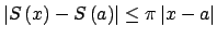 $ \left\vert S\left( x\right) -S\left( a\right) \right\vert \leq \pi \left\vert x-a\right\vert $