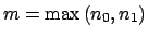 $ m=\max \left( n_{0},n_{1}\right) $