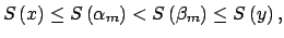 $\displaystyle S\left( x\right) \leq S\left( \alpha _{m}\right) <S\left( \beta _{m}\right) \leq S\left( y\right) ,$