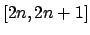 $ \left[ 2n,2n+1\right] $