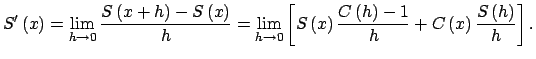 $\displaystyle S^{\prime }\left( x\right) =\lim\limits_{h\rightarrow 0}\dfrac{S\...
...ac{C\left( h\right) -1}{h}+C\left( x\right) \frac{S\left(h\right) }{h}\right] .$