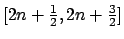 $ [2n+\frac{1}{2},2n+\frac{3}{2}]$