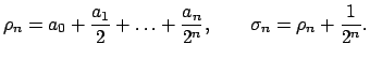 $\displaystyle \rho _{n}=a_{0}+\dfrac{a_{1}}{2}+\ldots +\dfrac{a_{n}}{2^{n}},\qquad \sigma_{n}=\rho _{n}+\dfrac{1}{2^{n}}.$