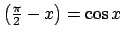 $ \left( \tfrac{\pi }{2}-x\right) =\cos x$