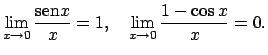 $\displaystyle \lim\limits_{x\rightarrow 0}\dfrac{\mbox{sen}x}{x}=1,\quad \lim\limits_{x\rightarrow 0}\dfrac{1-\cos x}{x}=0.$