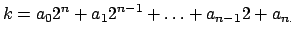 $\displaystyle k=a_{0}2^{n}+a_{1}2^{n-1}+\ldots +a_{n-1}2+a_{n.}$