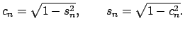 $\displaystyle c_{n}=\sqrt{1-s_{n}^{2}},\qquad s_{n}=\sqrt{1-c_{n}^{2}}.$