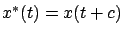 $x^*(t) = x(t+c)$